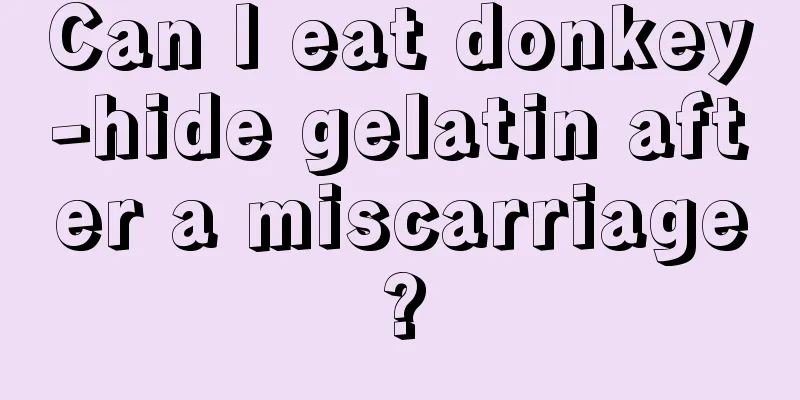 Can I eat donkey-hide gelatin after a miscarriage?