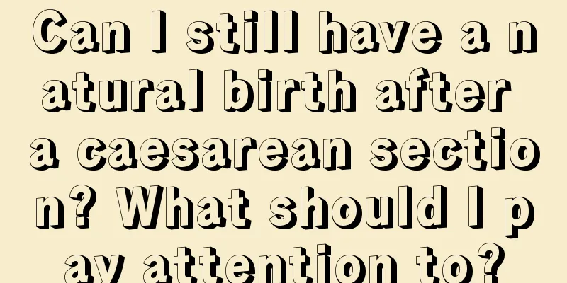 Can I still have a natural birth after a caesarean section? What should I pay attention to?