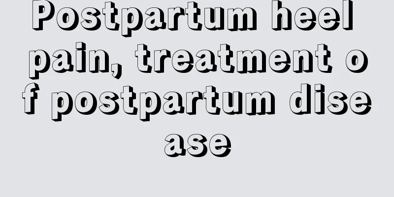 Postpartum heel pain, treatment of postpartum disease