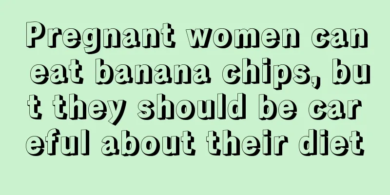 Pregnant women can eat banana chips, but they should be careful about their diet