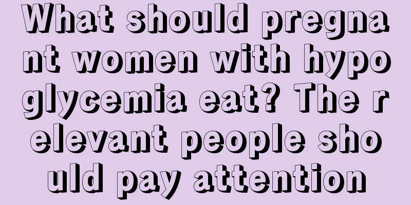 What should pregnant women with hypoglycemia eat? The relevant people should pay attention