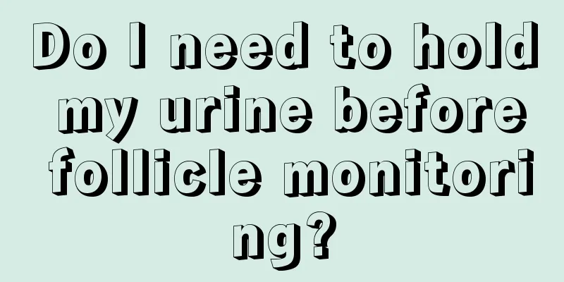 Do I need to hold my urine before follicle monitoring?