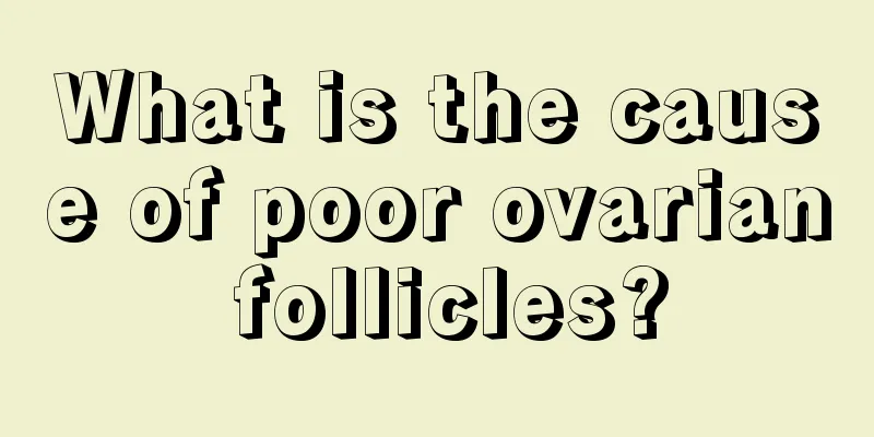 What is the cause of poor ovarian follicles?