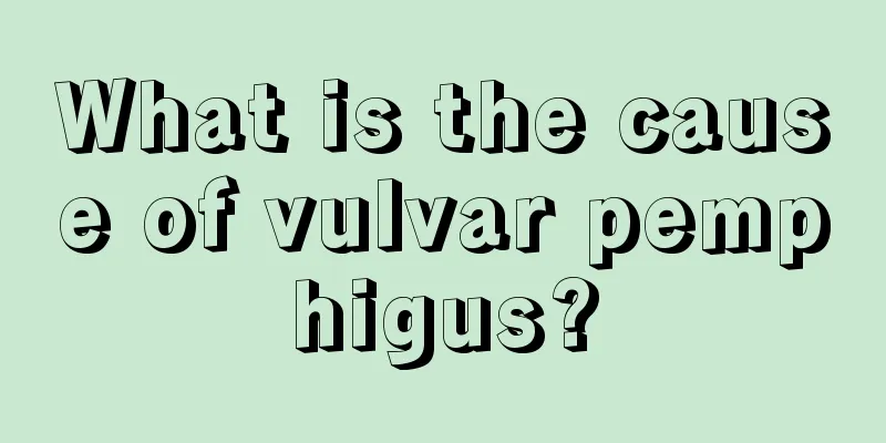 What is the cause of vulvar pemphigus?