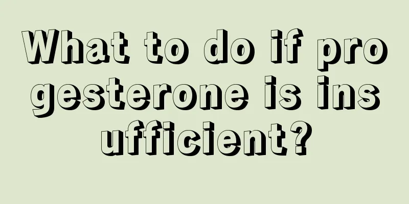 What to do if progesterone is insufficient?