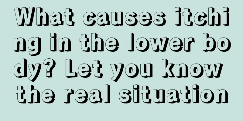 What causes itching in the lower body? Let you know the real situation