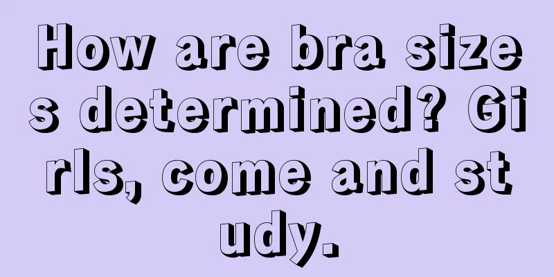 How are bra sizes determined? Girls, come and study.