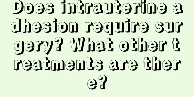 Does intrauterine adhesion require surgery? What other treatments are there?