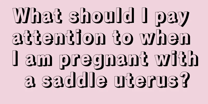 What should I pay attention to when I am pregnant with a saddle uterus?