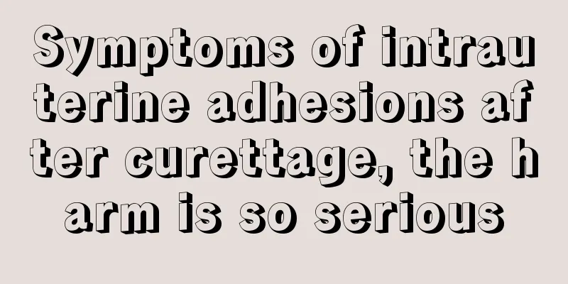 Symptoms of intrauterine adhesions after curettage, the harm is so serious