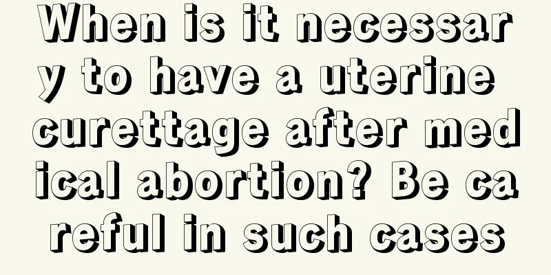 When is it necessary to have a uterine curettage after medical abortion? Be careful in such cases