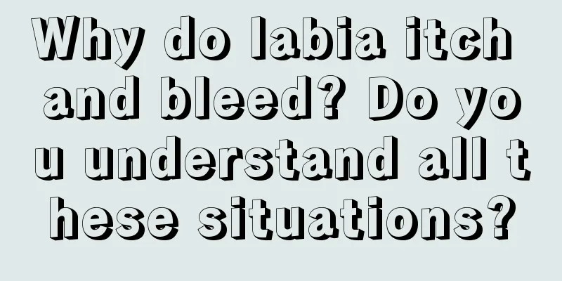 Why do labia itch and bleed? Do you understand all these situations?