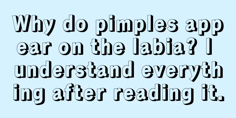 Why do pimples appear on the labia? I understand everything after reading it.