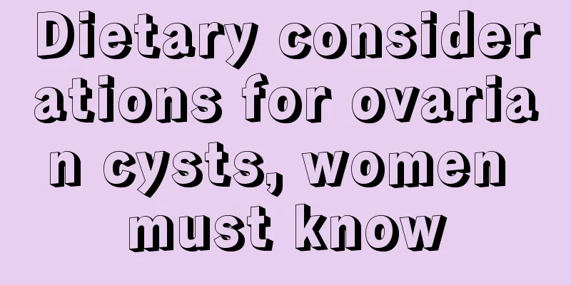 Dietary considerations for ovarian cysts, women must know