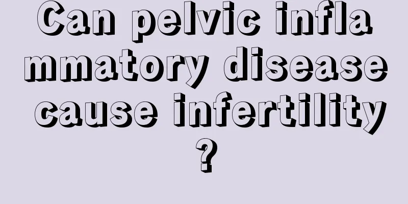 Can pelvic inflammatory disease cause infertility?