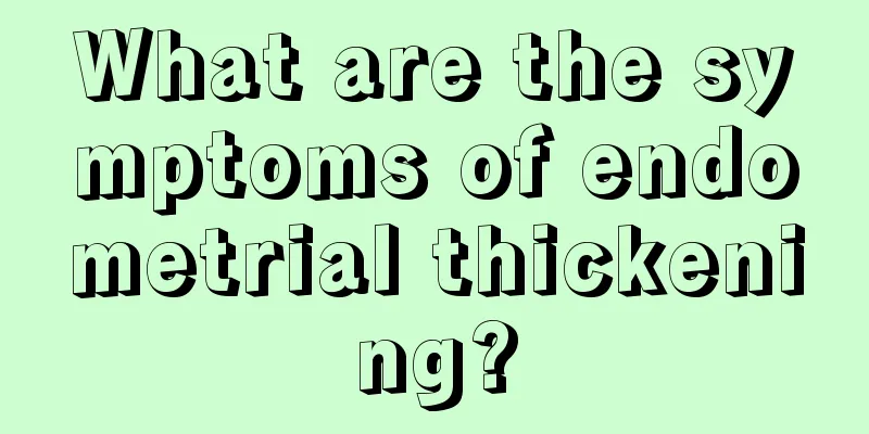 What are the symptoms of endometrial thickening?