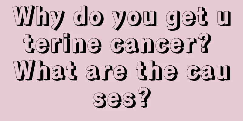 Why do you get uterine cancer? What are the causes?