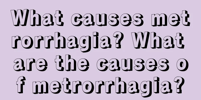 What causes metrorrhagia? What are the causes of metrorrhagia?