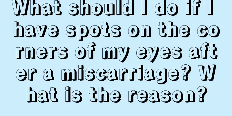 What should I do if I have spots on the corners of my eyes after a miscarriage? What is the reason?