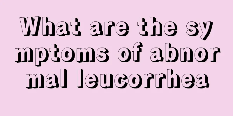 What are the symptoms of abnormal leucorrhea