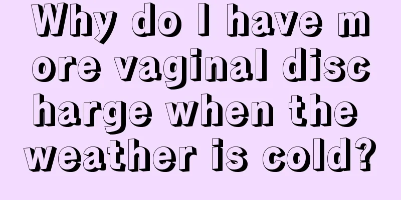 Why do I have more vaginal discharge when the weather is cold?