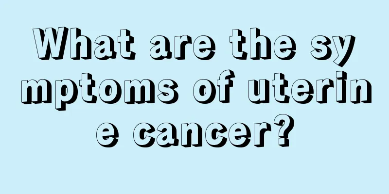 What are the symptoms of uterine cancer?