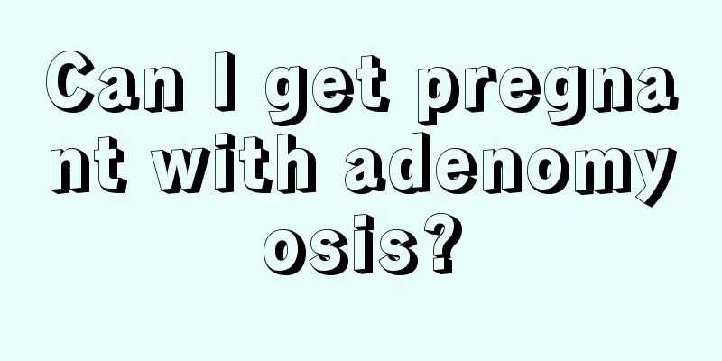 Can I get pregnant with adenomyosis?