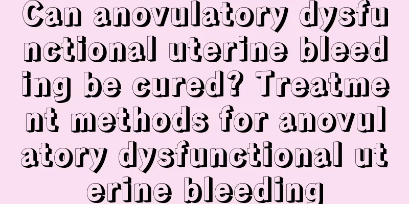 Can anovulatory dysfunctional uterine bleeding be cured? Treatment methods for anovulatory dysfunctional uterine bleeding