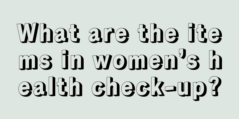 What are the items in women’s health check-up?