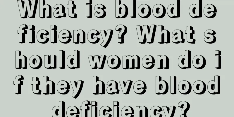 What is blood deficiency? What should women do if they have blood deficiency?