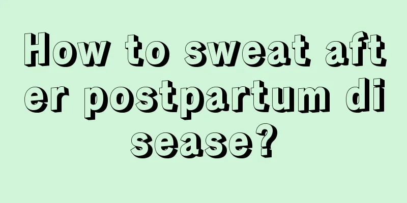 How to sweat after postpartum disease?