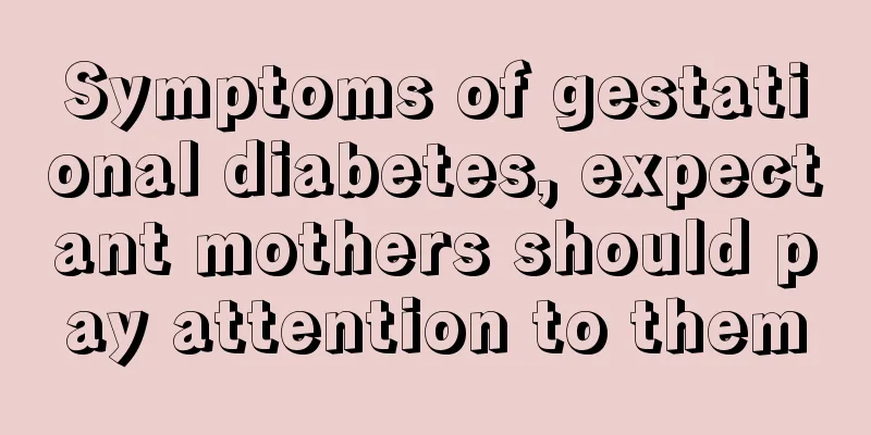 Symptoms of gestational diabetes, expectant mothers should pay attention to them