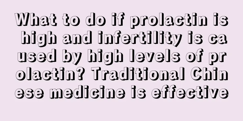 What to do if prolactin is high and infertility is caused by high levels of prolactin? Traditional Chinese medicine is effective