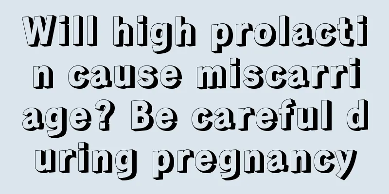 Will high prolactin cause miscarriage? Be careful during pregnancy