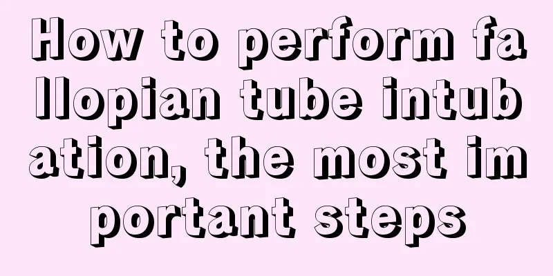 How to perform fallopian tube intubation, the most important steps