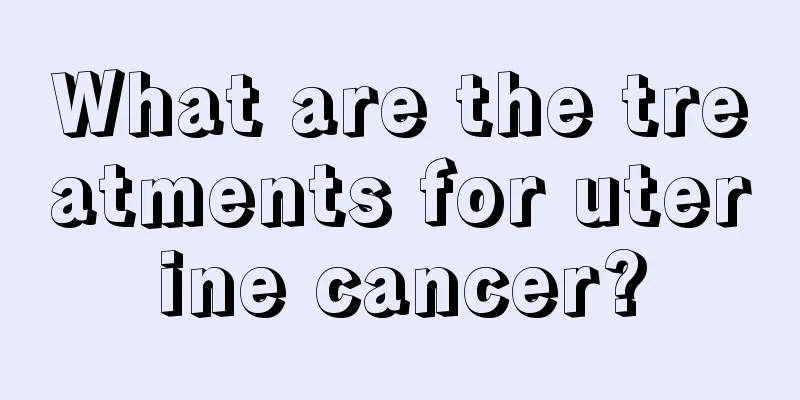 What are the treatments for uterine cancer?