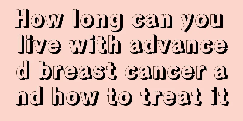 How long can you live with advanced breast cancer and how to treat it