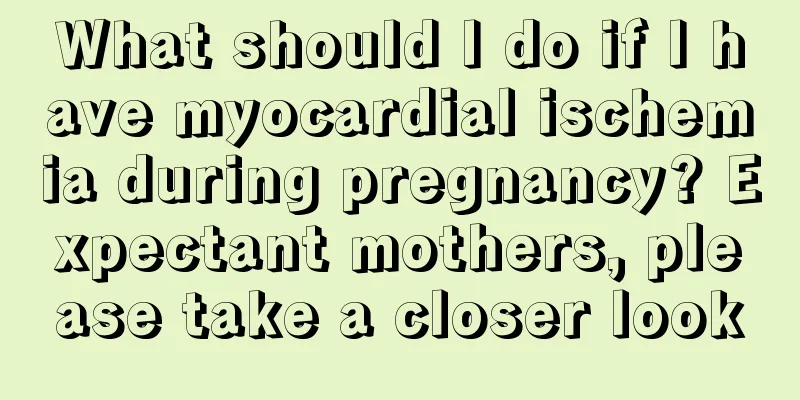 What should I do if I have myocardial ischemia during pregnancy? Expectant mothers, please take a closer look