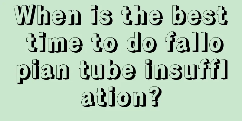 When is the best time to do fallopian tube insufflation?