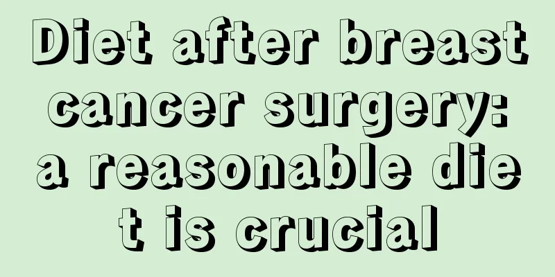 Diet after breast cancer surgery: a reasonable diet is crucial