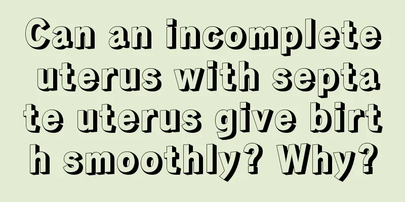 Can an incomplete uterus with septate uterus give birth smoothly? Why?