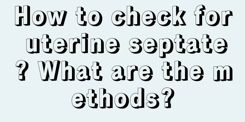 How to check for uterine septate? What are the methods?