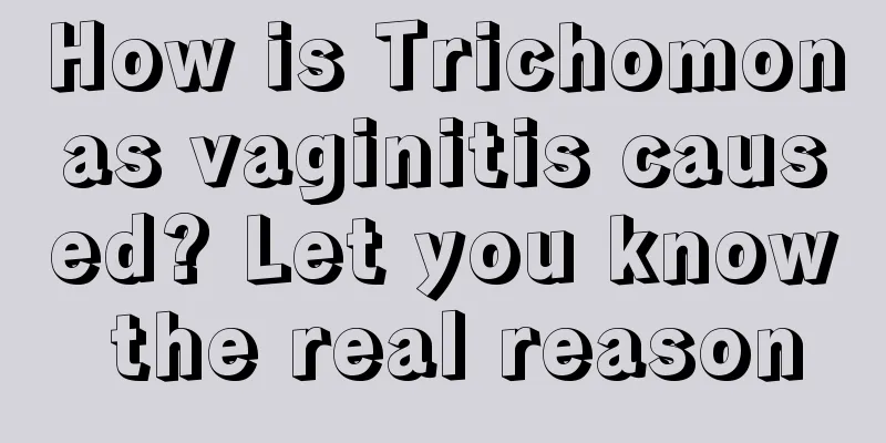 How is Trichomonas vaginitis caused? Let you know the real reason