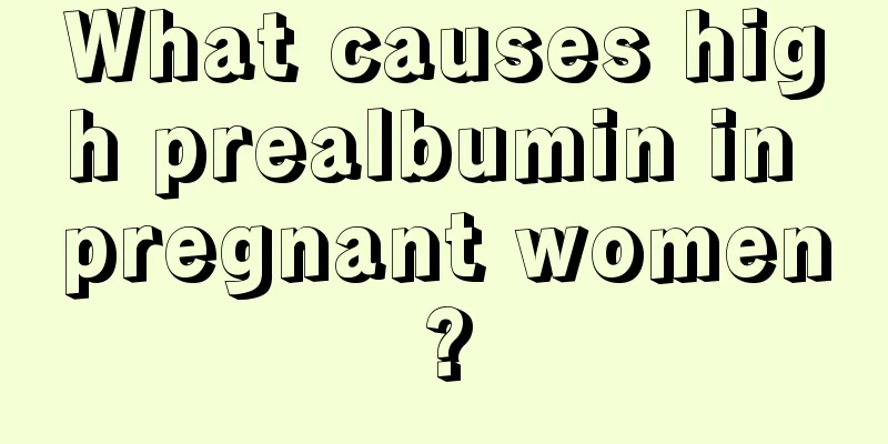 What causes high prealbumin in pregnant women?