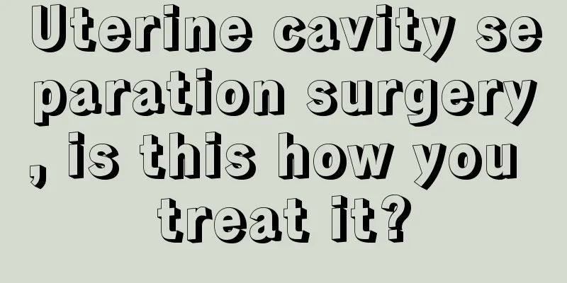 Uterine cavity separation surgery, is this how you treat it?