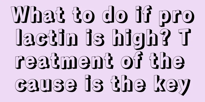 What to do if prolactin is high? Treatment of the cause is the key