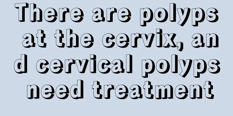 There are polyps at the cervix, and cervical polyps need treatment