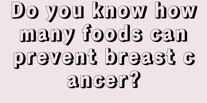 Do you know how many foods can prevent breast cancer?