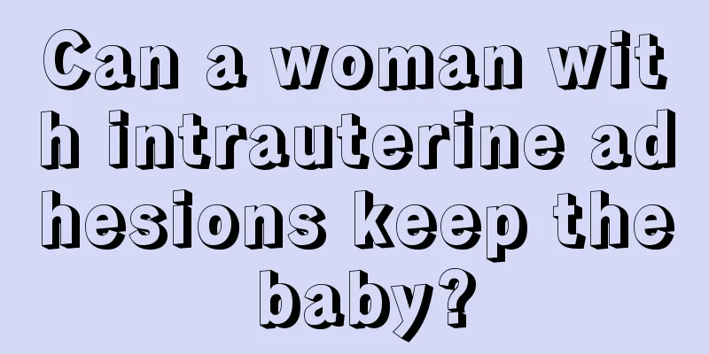 Can a woman with intrauterine adhesions keep the baby?