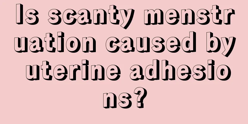 Is scanty menstruation caused by uterine adhesions?